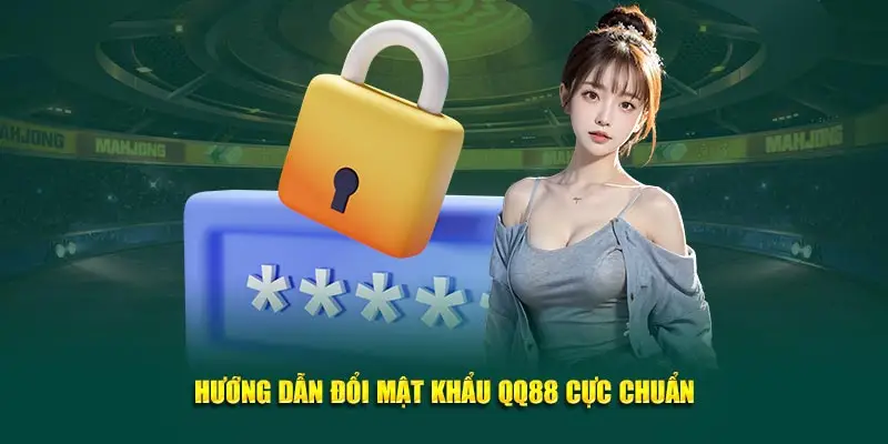 Hướng dẫn đổi mật khẩu QQ88 Cực Chuẩn